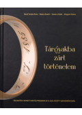 Bardi Terézia Anna, Basics Beatrix, Kovács Zoltán, Megyesi Balázs - Tárgyakba zárt történelem