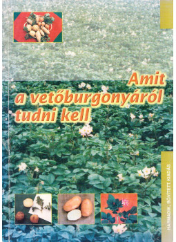 Adamovics Péter, Basky Zsuzsa, Horváth Sándor, Proksza Péter, Tas Levente - Amit a vetőburgonyáról tudni kell... Adamovics Péter, Basky Zsuzsa, Horváth Sándor, Proksza Péter, Tas Levente - Amit a vetőburgonyáról tudni kell..., Budapest 2002 antikvár könyv