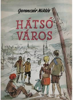 Gerencsér Miklós - Hátsóváros Gerencsér Miklós - Hátsóváros, Budapest 1958 antikvár könyv