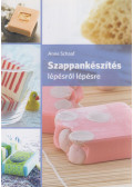 Anne Schaaf - Szappankészítés lépésről lépésre
