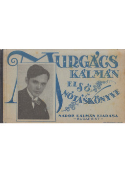 Murgács Kálmán - Murgács Kálmán első nótáskönyve Murgács Kálmán - Murgács Kálmán első nótáskönyve, Budapest 0 antikvár könyv