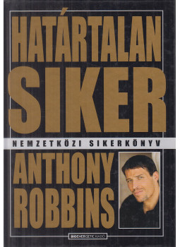 Anthony Robbins - Határtalan siker Anthony Robbins - Határtalan siker, Budapest 2007 antikvár könyv
