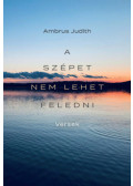 Ambrus Judith - A szépet nem lehet feledni