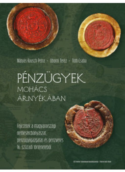 Mátyás-Rausch Petra, Oborni Teréz - Pénzügyek Mohács árnyékában Mátyás-Rausch Petra, Oborni Teréz - Pénzügyek Mohács árnyékában, null 2026 antikvár könyv