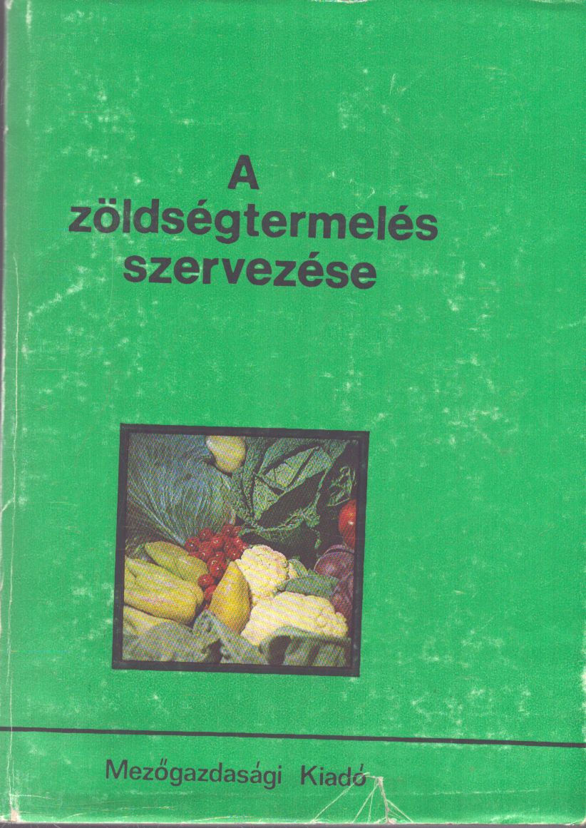 Rédai István,Víg Péterné dr.,Zsitvay Attila - A zöldségtermelés szervezése