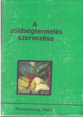 Rédai István,Víg Péterné dr.,Zsitvay Attila - A zöldségtermelés szervezése