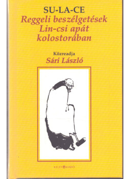 Su-La-Ce - Reggeli beszélgetések Lin-csi apát kolostorában Su-La-Ce - Reggeli beszélgetések Lin-csi apát kolostorában, null 2008 antikvár könyv