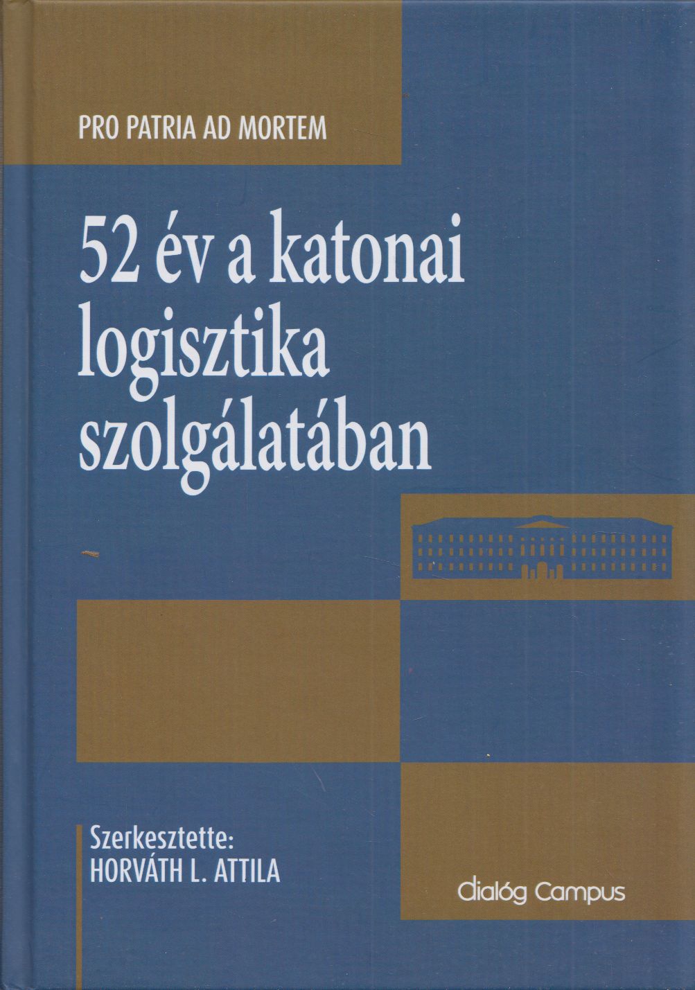 Horváth L. Attila - 52 év a katonai logisztika szolgálatában Horváth L. Attila - 52 év a katonai logisztika szolgálatában, Budapest 2017 antikvár könyv