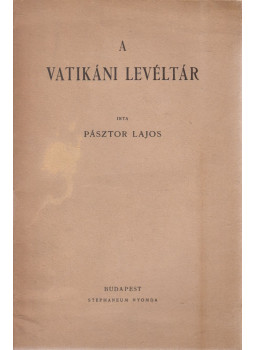 Pásztor Lajos - A vatikáni levéltár Pásztor Lajos - A vatikáni levéltár, Budapest 0 antikvár könyv