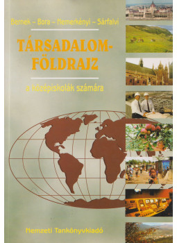 Bernek Ágnes, Bora Gyula, Nemerkényi Antal, Sárfalvi Béla - Társadalomföldrajz a középiskolák számára Bernek Ágnes, Bora Gyula, Nemerkényi Antal, Sárfalvi Béla - Társadalomföldrajz a középiskolák számára, Budapest 2004 antikvár könyv