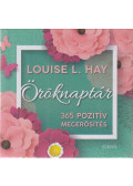 Louise L. Hay - Öröknaptár - 365 pozitív megerősítés