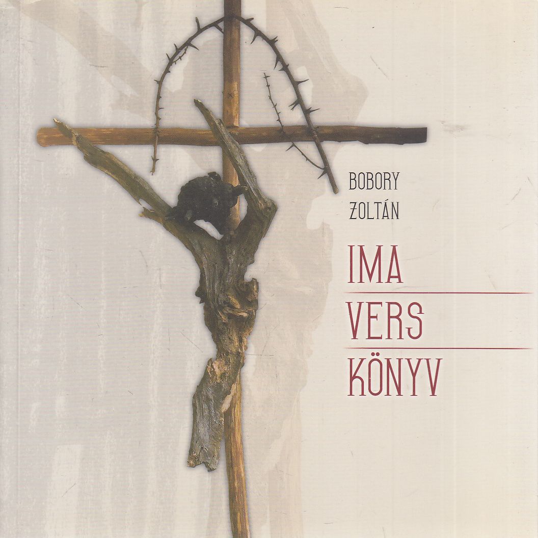 Bobory Zoltán - Ima-vers-könyv Bobory Zoltán - Ima-vers-könyv, Székesfehérvár 2018 antikvár könyv