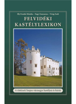 Illy-frankó Mónika, Nagy Zsuzsanna, Virág Zsolt - Felvidéki Kastélylexikon Illy-frankó Mónika, Nagy Zsuzsanna, Virág Zsolt - Felvidéki Kastélylexikon, null 2026 antikvár könyv