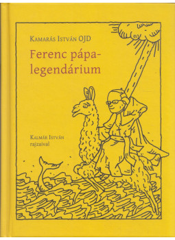 Kamarás István OJD - Ferenc pápa-legendárium Kamarás István OJD - Ferenc pápa-legendárium, Budapest 2015 antikvár könyv