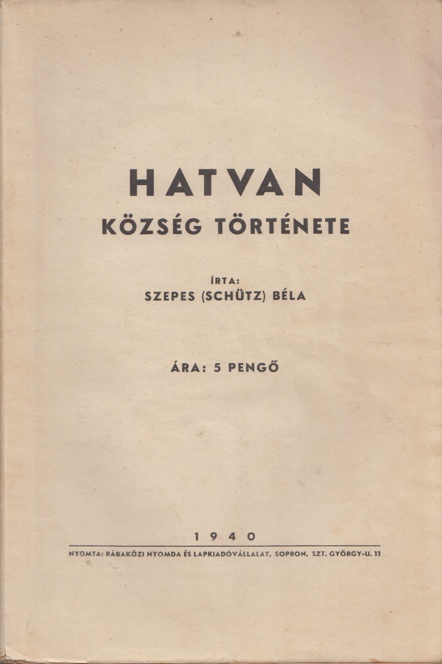 Szepes (Schütz) Béla - Hatvan község története Szepes (Schütz) Béla - Hatvan község története, Budapest 1940 antikvár könyv