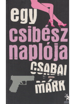 Csabai Márk - Egy csibész naplója Csabai Márk - Egy csibész naplója, Budapest 2012 antikvár könyv