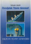 Schuler László - Ébredjetek Titanic táncosai!