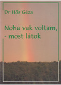 Hős Géza dr. - Noha vak voltam, most látok