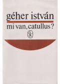Géher István - Mi van, Catullus? (dedikált)