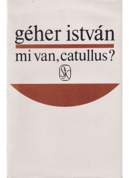 Géher István - Mi van, Catullus? (dedikált) Géher István - Mi van, Catullus? (dedikált), Budapest 1984 antikvár könyv