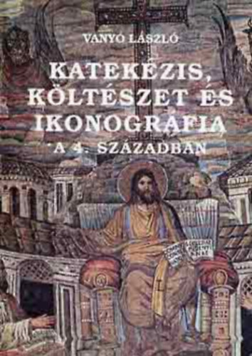Vanyó László - Katekézis, költészet és ikonográfia a 4. században