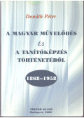 Donáth Péter - A magyar művelődés és a tanítóképzés történetéből 1868-1958