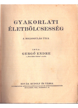 Gergő Endre - Gyakorlati életbölcsesség Gergő Endre - Gyakorlati életbölcsesség, null 1930 antikvár könyv