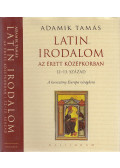 Adamik Tamás - Latin irodalom az érett középkorban (12-13. század)