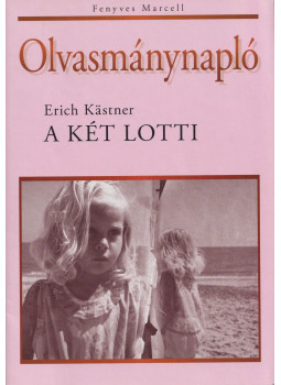Fenyves Marcell - Erich Kastner: A két Lotti - Olvasmánynapló Fenyves Marcell - Erich Kastner: A két Lotti - Olvasmánynapló, null 0 antikvár könyv