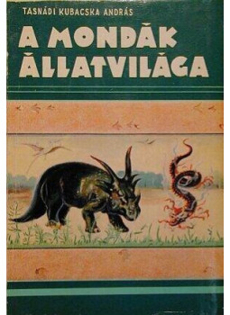 Tasnádi Kubacska András - A mondák állatvilága Tasnádi Kubacska András - A mondák állatvilága, Budapest 1958 antikvár könyv