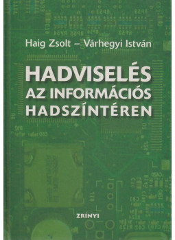 Haig Zsolt, Várhegyi István - Hadviselés az információs hadszínterén Haig Zsolt, Várhegyi István - Hadviselés az információs hadszínterén, Budapest 2005 antikvár könyv