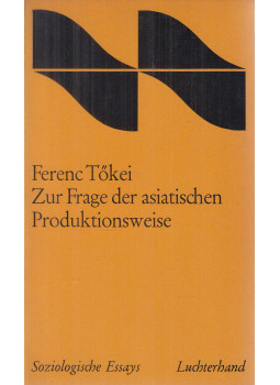 Tőkei Ferenc - Zur Frage der asiatischen Produktionsweise Tőkei Ferenc - Zur Frage der asiatischen Produktionsweise, Neuwied-Berlin 1969 antikvár könyv
