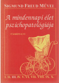 Sigmund Freud - A mindennapi élet pszichopathologiája