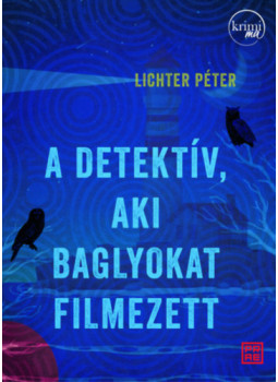 LICHTER PÉTER - A detektív, aki baglyokat filmezett LICHTER PÉTER - A detektív, aki baglyokat filmezett, null 2026 antikvár könyv