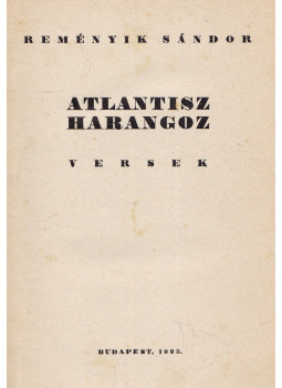 Reményik Sándor - Atlantisz harangoz / Szemben az örökméccsel / A műhelyről Reményik Sándor - Atlantisz harangoz / Szemben az örökméccsel / A műhelyről, Budapest 1925 antikvár könyv