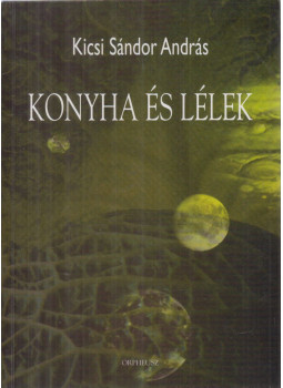 Kicsi Sándor András - Konyha és lélek Kicsi Sándor András - Konyha és lélek, Budapest 2007 antikvár könyv
