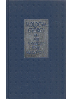 Moldova György - Akit a mozdony füstje megcsapott... Moldova György - Akit a mozdony füstje megcsapott..., Budapest 1995 antikvár könyv