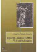 Nietzsche, Friedrich Wilhelm - Jegyzetek a kései hagyatékból III. - A hatalom akarásáról és az örök visszatérésről
