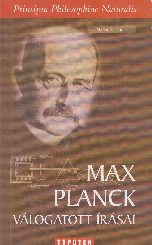 Planck, Max, Szegedi Péter szerk. - Max Planck válogatott írásai Planck, Max, Szegedi Péter szerk. - Max Planck válogatott írásai, Budapest 2010 antikvár könyv