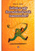 Föld S. Péter - Lehet-e egy forradalmárnak hasmenése? (dedikált)