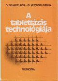 Dr. Selmeczi Béla,Dr. Kedvessy György - A tablettázás technológiája