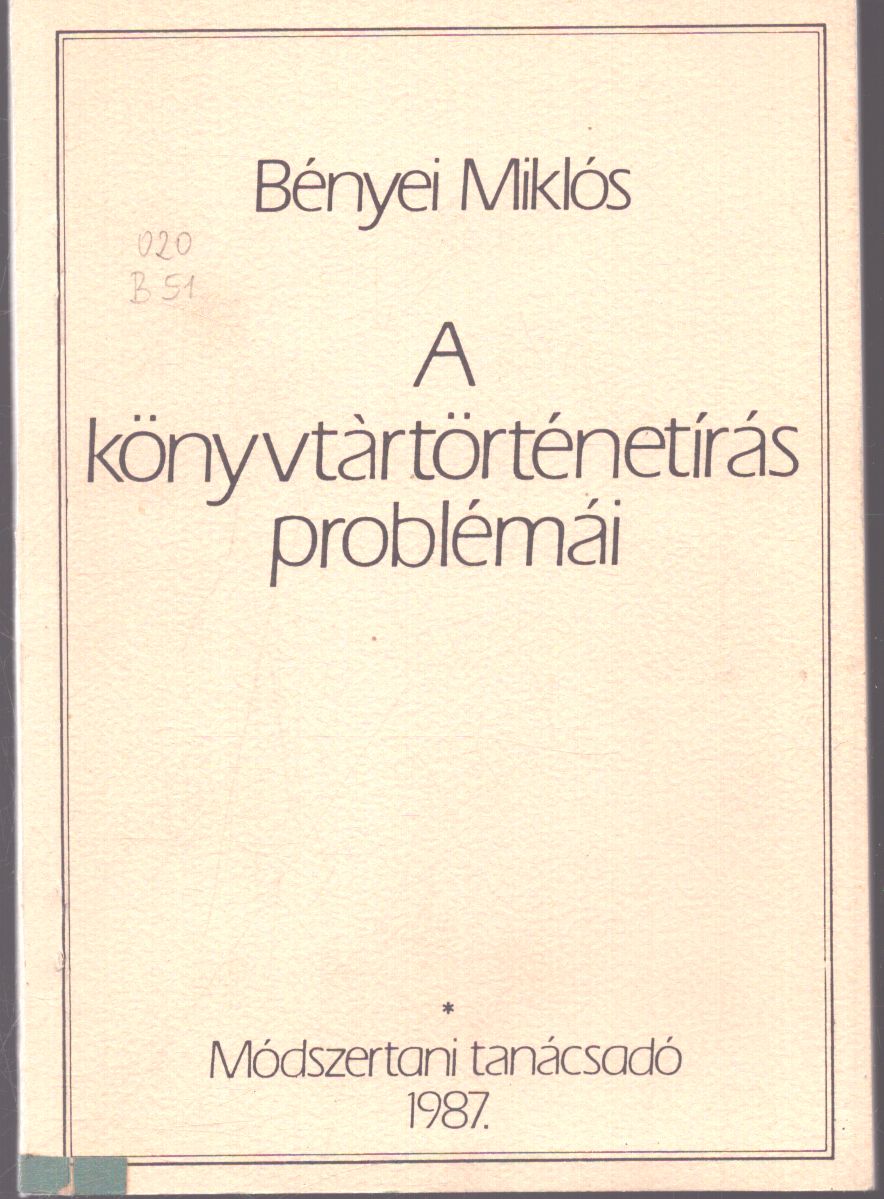 Bényei Miklós - A könyvtártörténetírás problémái, különös tekitnettel a helyismereti munkára Bényei Miklós - A könyvtártörténetírás problémái, különös tekitnettel a helyismereti munkára, null 1988 antikvár könyv