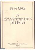 Bényei Miklós - A könyvtártörténetírás problémái, különös tekitnettel a helyismereti munkára