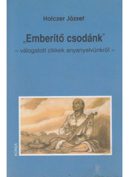 Holczer József - "Emberítő csodánk" Holczer József - "Emberítő csodánk", Kecskemét 2003 antikvár könyv