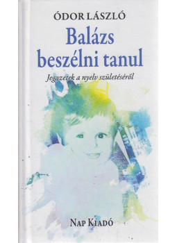Ódor László - Balázs beszélni tanul (dedikált) Ódor László - Balázs beszélni tanul (dedikált), Budapest 2018 antikvár könyv