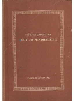 Móricz Zsigmond - Légy jó mindhalálig Móricz Zsigmond - Légy jó mindhalálig, Budapest 1955 antikvár könyv