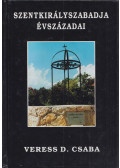 Veress D. Csaba - Szentkirályszabadja évszázadai (dedikált)
