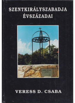 Veress D. Csaba - Szentkirályszabadja évszázadai (dedikált), Szentkirályszabadja 1998 antikvár könyv