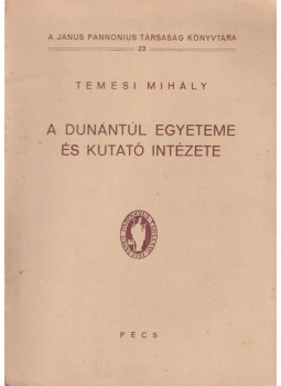 Temesi Mihály - A dunántúl egyeteme és kutató intézete Temesi Mihály - A dunántúl egyeteme és kutató intézete, Pécs 0 antikvár könyv