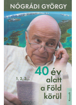 Nógrádi György - 40 év alatt a Föld körül (dedikált) Nógrádi György - 40 év alatt a Föld körül (dedikált), Budapest 2015 antikvár könyv